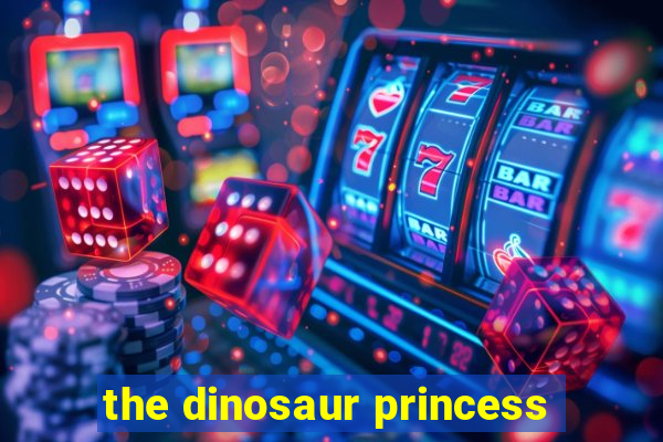 the dinosaur princess